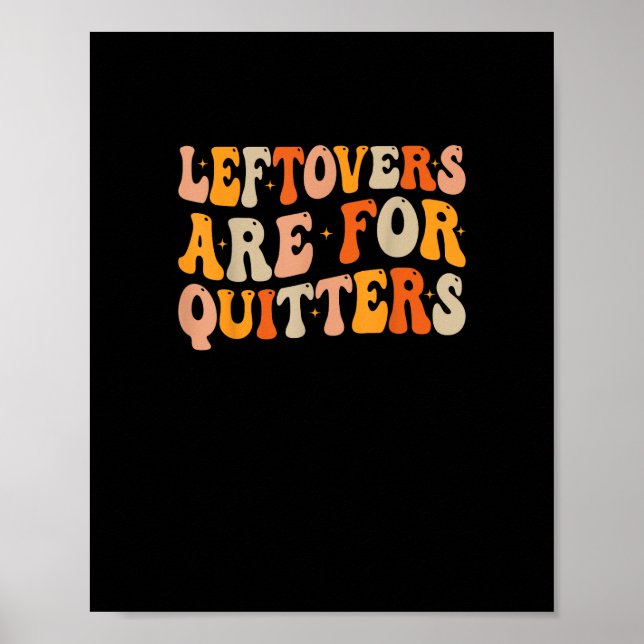 Leftovers Are For Quitters Funny Thanksgiving Turk Poster (Front)