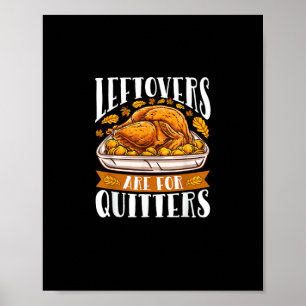 Leftovers Are For Quitters Funny Thanksgiving Turk Poster
