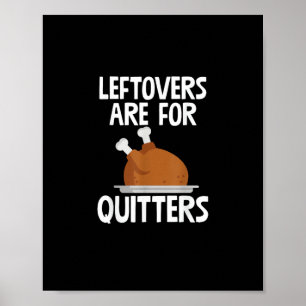 Leftovers Are For Quitters Funny Thanksgiving Turk Poster