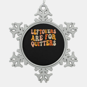 Leftovers Are For Quitters Funny Thanksgiving Turk Snowflake Pewter Christmas Ornament