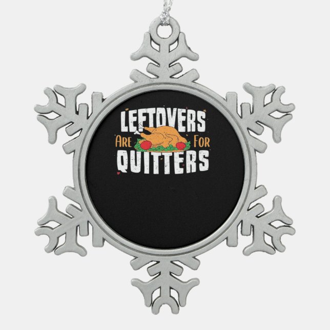 Leftovers Are For Quitters Funny Thanksgiving Turk Snowflake Pewter Christmas Ornament (Front)