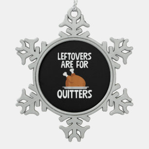 Leftovers Are For Quitters Funny Thanksgiving Turk Snowflake Pewter Christmas Ornament
