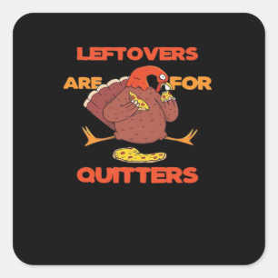 Leftovers Are For Quitters Funny Thanksgiving Turk Square Sticker