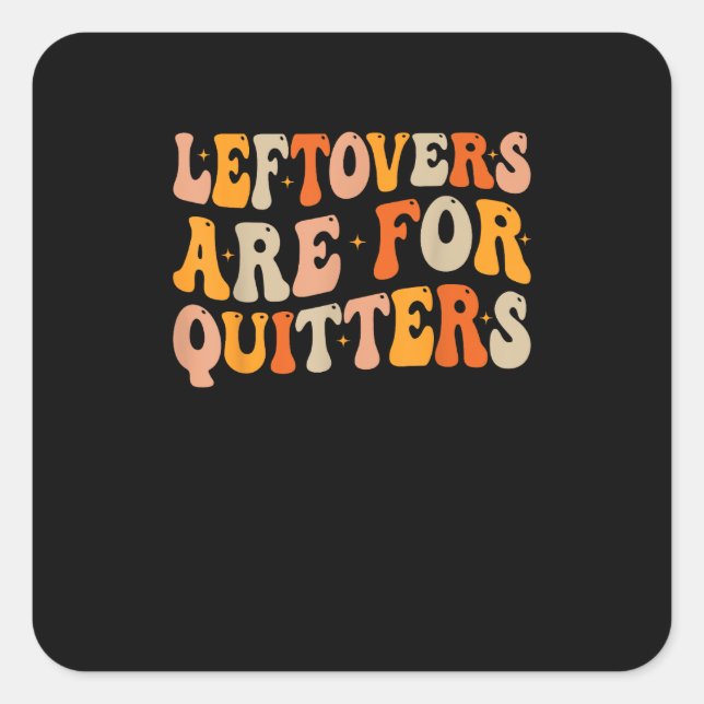 Leftovers Are For Quitters Funny Thanksgiving Turk Square Sticker (Front)
