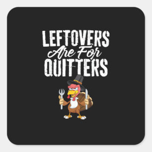 Leftovers Are For Quitters Funny Thanksgiving Turk Square Sticker