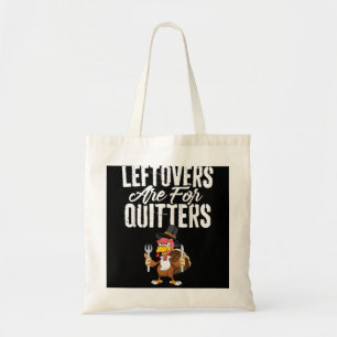 Leftovers Are For Quitters Funny Thanksgiving Turk Tote Bag