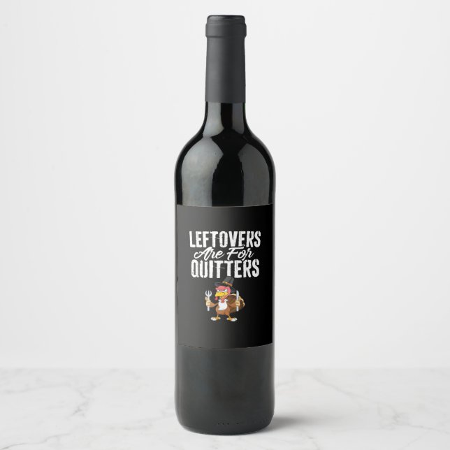 Leftovers Are For Quitters Funny Thanksgiving Turk Wine Label (Front)