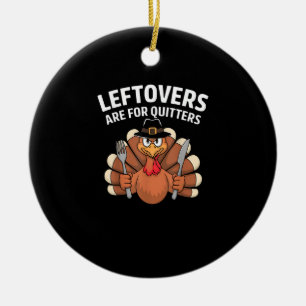 Leftovers Are For Quitters Funny Thanksgiving Vint Ceramic Tree Decoration