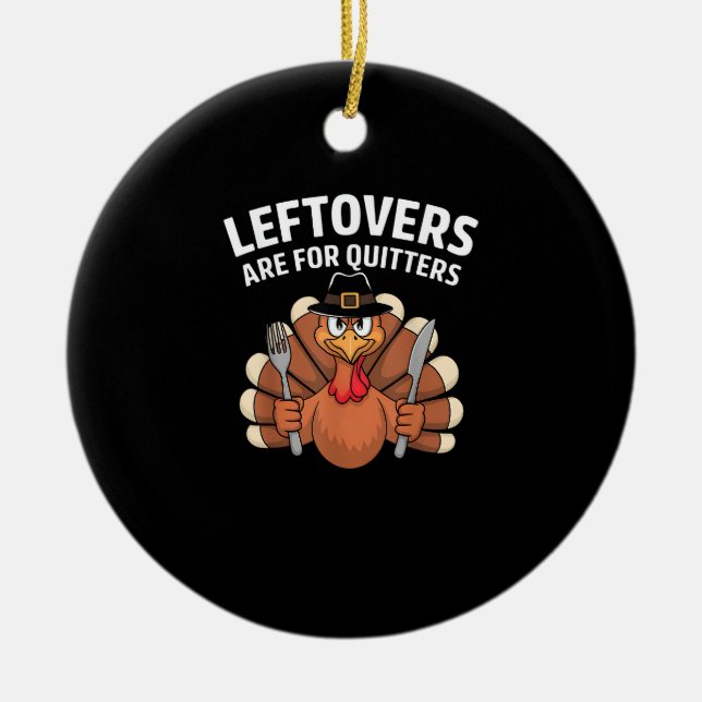 Leftovers Are For Quitters Funny Thanksgiving Vint Ceramic Tree Decoration (Front)