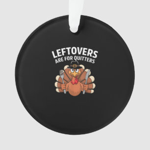 Leftovers Are For Quitters Funny Thanksgiving Vint Ornament