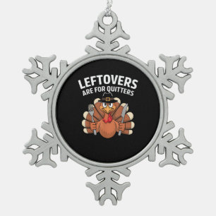 Leftovers Are For Quitters Funny Thanksgiving Vint Snowflake Pewter Christmas Ornament