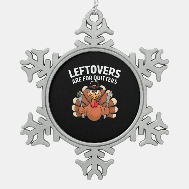 Leftovers Are For Quitters Funny Thanksgiving Vint Snowflake Pewter Christmas Ornament (Front)