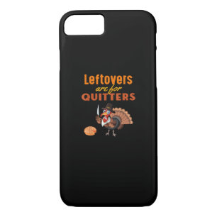 Leftovers Are For Quitters Funny Turkey Thanksgivi iPhone 8/7 Case
