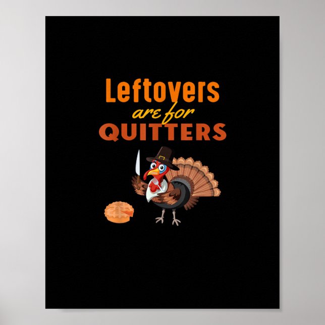 Leftovers Are For Quitters Funny Turkey Thanksgivi Poster (Front)