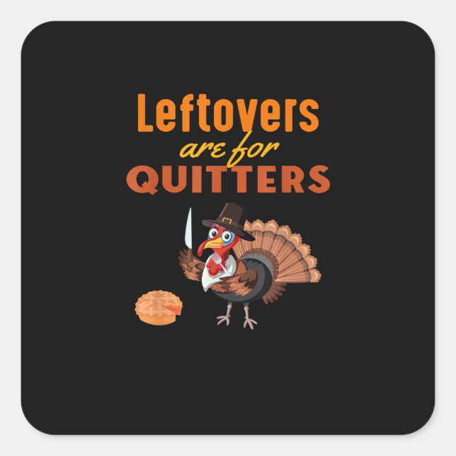 Leftovers Are For Quitters Funny Turkey Thanksgivi Square Sticker (Front)