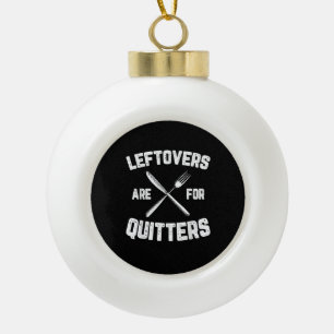 Leftovers Are For Quitters Gobble Funny Thanksgivi Ceramic Ball Christmas Ornament