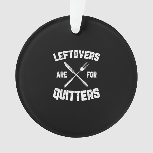 Leftovers Are For Quitters Gobble Funny Thanksgivi Ornament (Front)