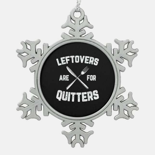 Leftovers Are For Quitters Gobble Funny Thanksgivi Snowflake Pewter Christmas Ornament (Front)