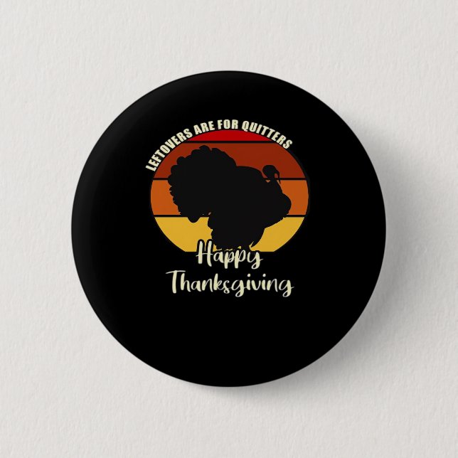 Leftovers Are For Quitters - Happy Thanksgiving 6 Cm Round Badge (Front)