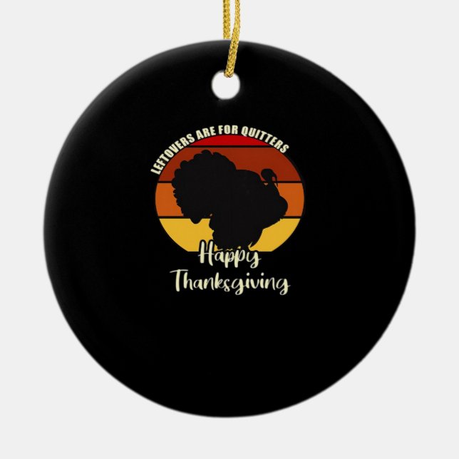 Leftovers Are For Quitters - Happy Thanksgiving Ceramic Tree Decoration (Front)