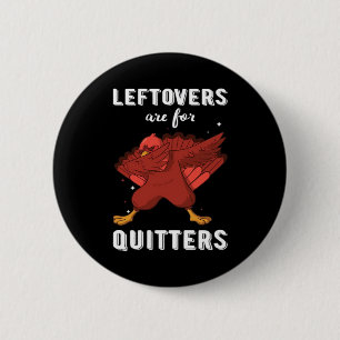 Leftovers Are For Quitters III Classic Funny Retro 6 Cm Round Badge