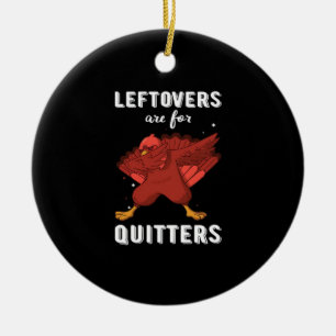 Leftovers Are For Quitters III Classic Funny Retro Ceramic Tree Decoration
