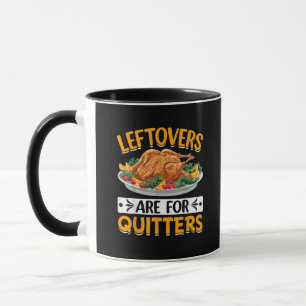 Leftovers Are For Quitters Mug