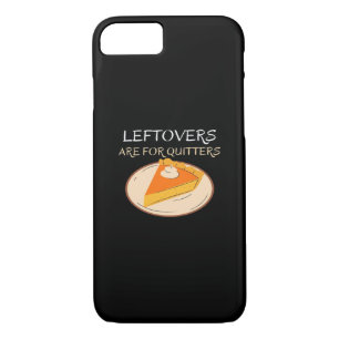 Leftovers Are For Quitters Pie Classic Funny Trend iPhone 8/7 Case