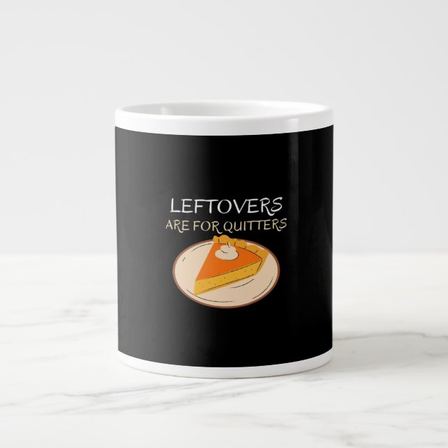 Leftovers Are For Quitters Pie Classic Funny Trend Large Coffee Mug (Front)