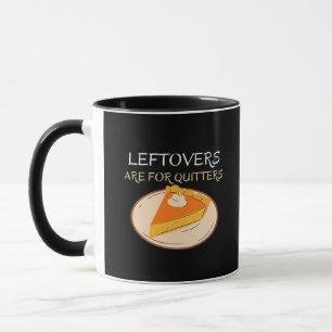 Leftovers Are For Quitters Pie Classic Funny Trend Mug