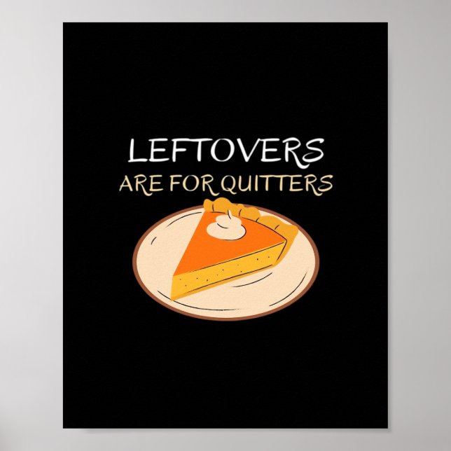 Leftovers Are For Quitters Pie Classic Funny Trend Poster (Front)