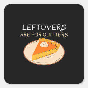 Leftovers Are For Quitters Pie Classic Funny Trend Square Sticker