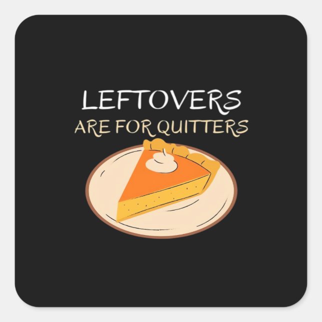 Leftovers Are For Quitters Pie Classic Funny Trend Square Sticker (Front)