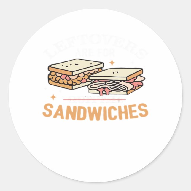 Leftovers Are For Quitters Sandwichers Essential Classic Round Sticker (Front)