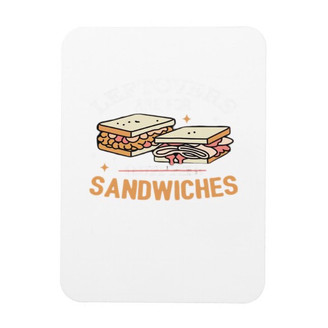 Leftovers Are For Quitters Sandwichers Essential Magnet (Vertical)