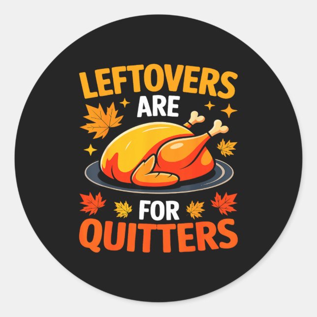Leftovers Are For Quitters Shirt Adult Kids Men Wo Classic Round Sticker (Front)