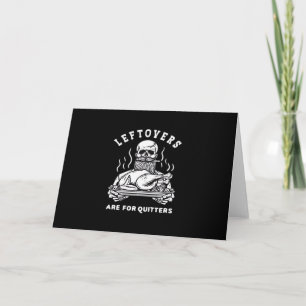 Leftovers Are For Quitters Skeleton Thanksgiving C Card