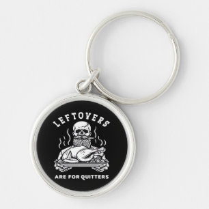 Leftovers Are For Quitters Skeleton Thanksgiving C Key Ring