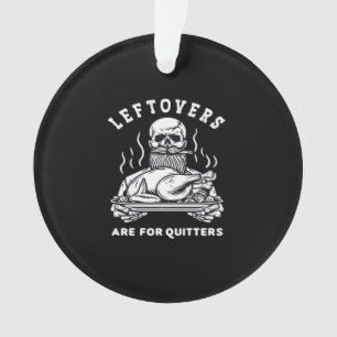 Leftovers Are For Quitters Skeleton Thanksgiving C Ornament