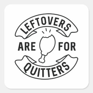 Leftovers Are For Quitters Square Sticker