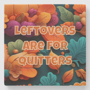 Leftovers are for Quitters Stone Coaster