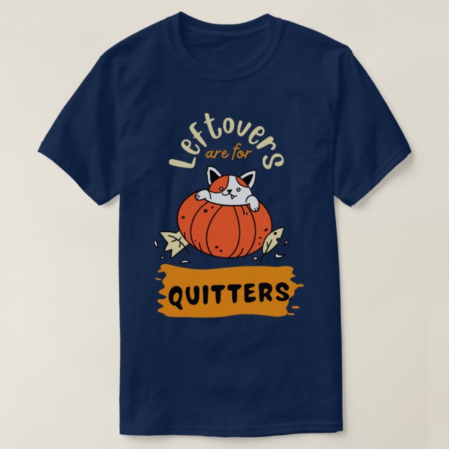 Leftovers are for quitters T-Shirt (Design Front)