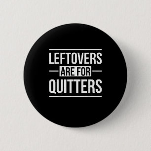 Leftovers Are For Quitters Thanksgiving 6 Cm Round Badge