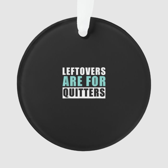 Leftovers Are For Quitters Thanksgiving Aesthetic  Ornament (Front)