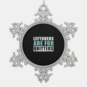 Leftovers Are For Quitters Thanksgiving Aesthetic Snowflake Pewter Christmas Ornament