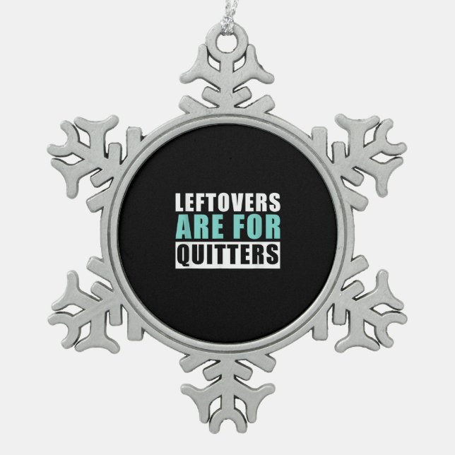 Leftovers Are For Quitters Thanksgiving Aesthetic  Snowflake Pewter Christmas Ornament (Front)