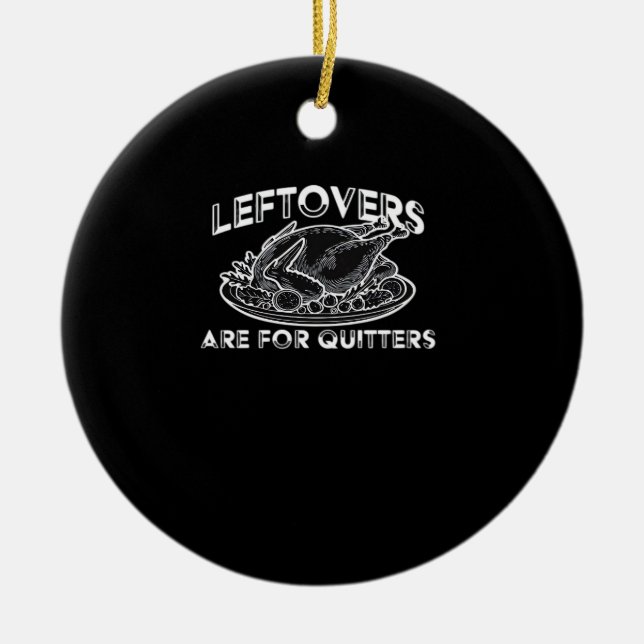 Leftovers Are For Quitters - Thanksgiving Ceramic Tree Decoration (Front)