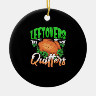 Leftovers Are For Quitters - Thanksgiving Christma Ceramic Tree Decoration