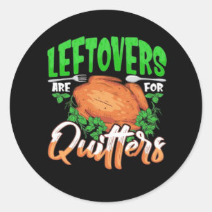 Leftovers Are For Quitters - Thanksgiving Christma Classic Round Sticker