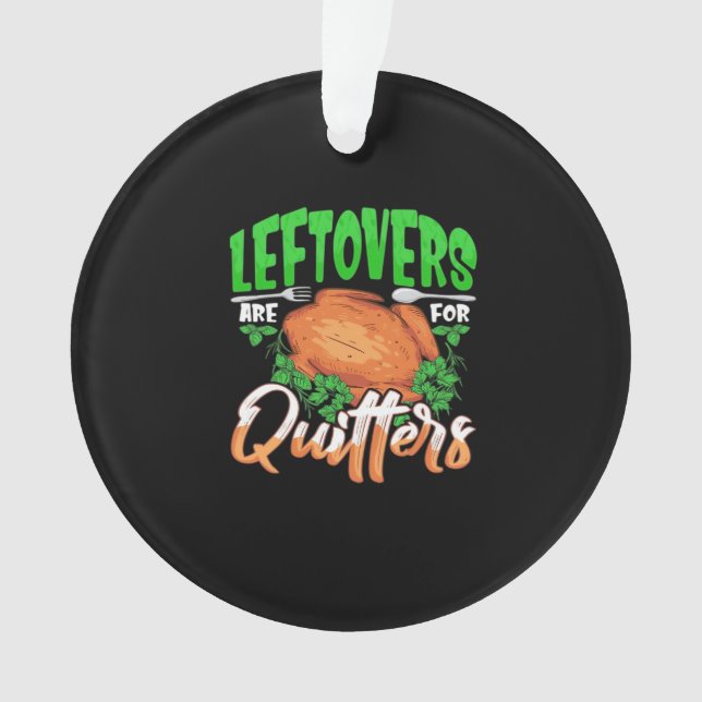 Leftovers Are For Quitters - Thanksgiving Christma Ornament (Front)